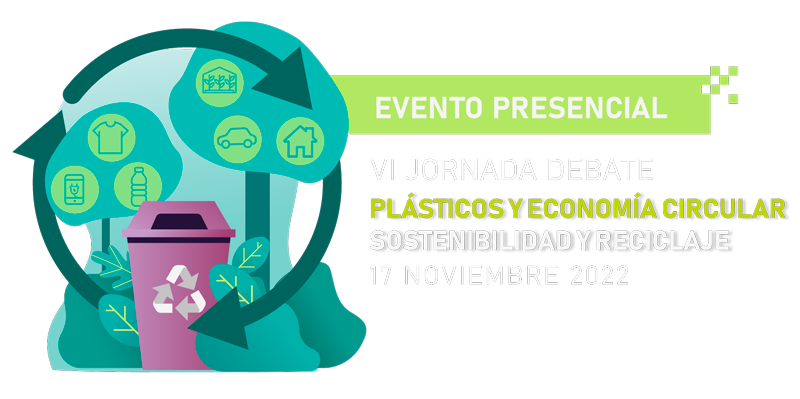 VI JORNADA DE DEBATE PLÁSTICOS Y ECONOMÍA CIRCULAR - Sostenibilidad y reciclaje (17.11.2022)